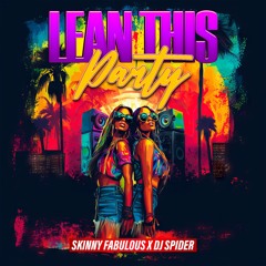 Skinny Fabulous x Dj Spider - Lean This Party