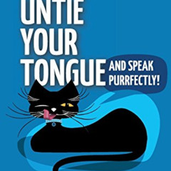 [Get] EBOOK 🎯 Untie Your Tongue and Speak Purrfectly! by  Ms Gillian A Farry [EBOOK