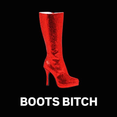 BOOTS BITCH