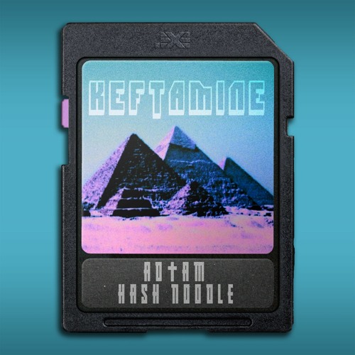 AD†AM & Hash Noodle - KEFTAMINE