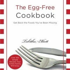 ACCESS EPUB KINDLE PDF EBOOK The Egg-Free Cookbook: Get Back the Foods You've Been Mi