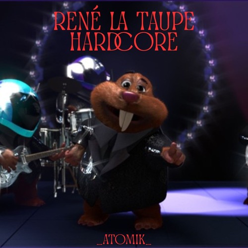René La Taupe Hardcore
