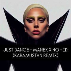JUST DANCE - MANEX X NO - ID (KARAMUSTAN REMIX)