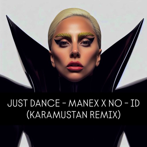 JUST DANCE - MANEX X NO - ID (KARAMUSTAN REMIX)