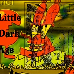 Mr Krabs Rap x Little Dark Age