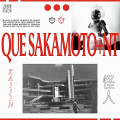 PREMIERE: Que Sakamoto + NT - Kaijin [dsrptv rec]