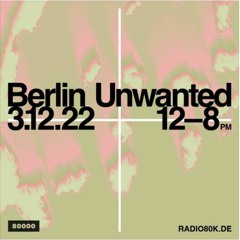 Berlin Unwanted @ Radio 80000