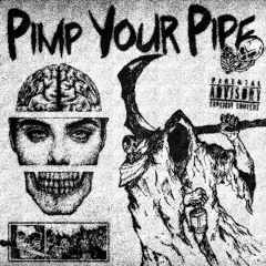 PIMP YOUR PIPE [HBD DROP]