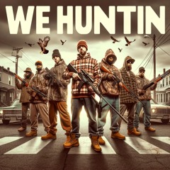 We Huntin