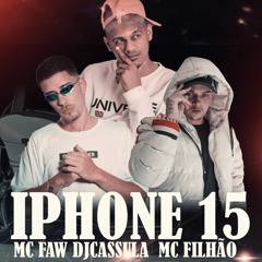 IPHONE 15 - DJ CASSULA, MC FILHÃO , MC FAW