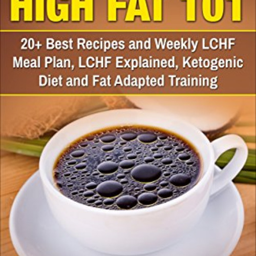 [DOWNLOAD] EPUB ☑️ Low Carb High Fat 101: 20+ Best Recipes and Weekly LCHF Meal Plan,