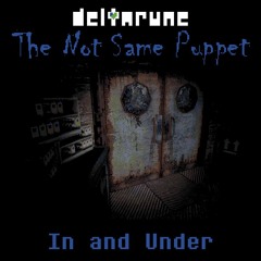 In And Under [Deltarune: The Not Same Puppet]