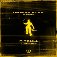 Pitbull - Fireball feat. John Ryan (Thomas Rush Remix) [DropUnited Exclusive]