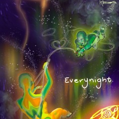 Everynight.