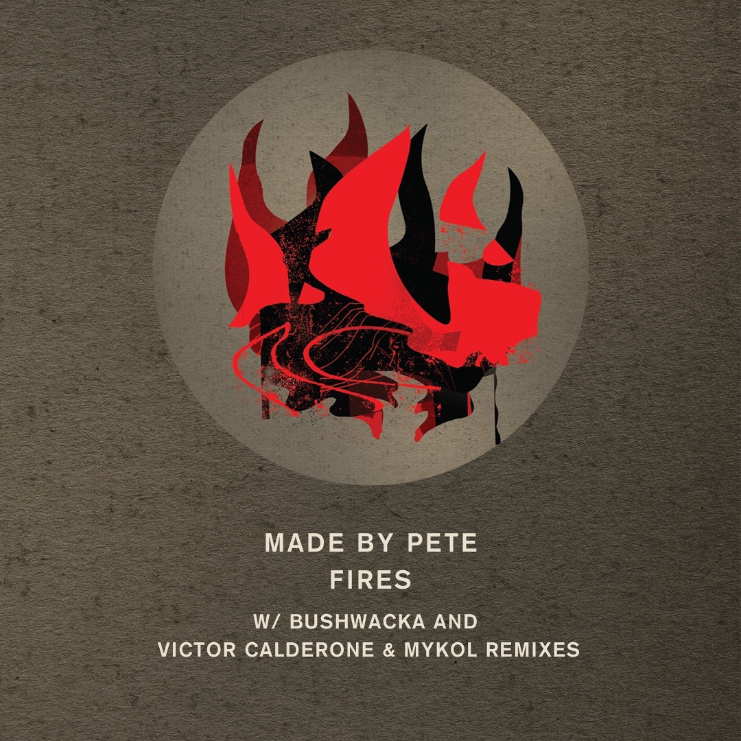 Made By Pete / Fires (Bushwacka!, Viktor Calderone, Mykol Remixes) Made By Pete / Fires (Bushwacka!, Viktor Calderone, Mykol Remixes)