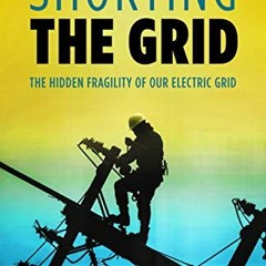 Access [EBOOK EPUB KINDLE PDF] Shorting the Grid: The Hidden Fragility of Our Electric Grid by  Mere