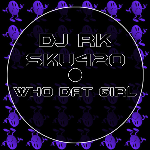DJ RK & SKU420 - Who Dat Girl