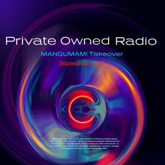 PRIVATE OWNED RADIO #194 (MANGUMAMI Takeover)