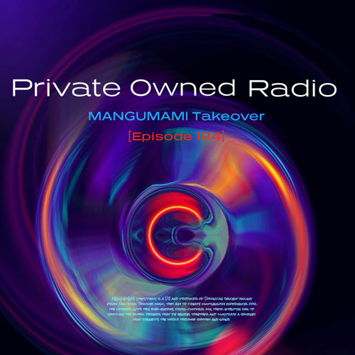 PRIVATE OWNED RADIO #194 (MANGUMAMI Takeover)