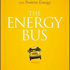 [View] EPUB 💔 The Energy Bus: 10 Rules to Fuel Your Life, Work, and Team with Positi