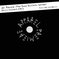 APPAREL PREMIERE: Jay Paguro - For Each Ecstatic Instant (Grief Delhikate RMX) [Ruvido Records]