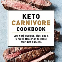 %[ Keto Carnivore Cookbook, Low-Carb Recipes, Tips, and a 6-Week Meal Plan to Boost Your Diet S
