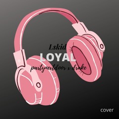 Lskid [Loyal Cover]