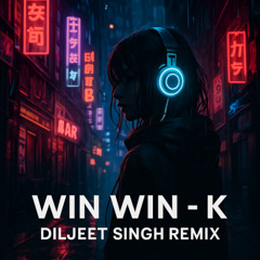 Win Win - K (Diljeet Singh Remix)