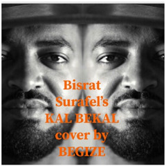 BEGIZE’s cover of Bisrat Surafel’s KAL BEKAL ( ቃል በቃል)