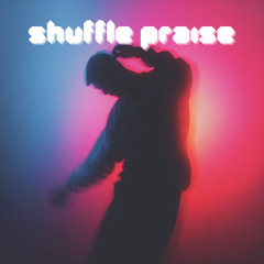 Shuffle Praise