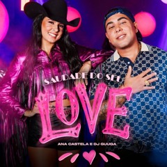 Ana Castela e DJ Guuga - Saudade do Seu Love (Download/ Baixar)↓