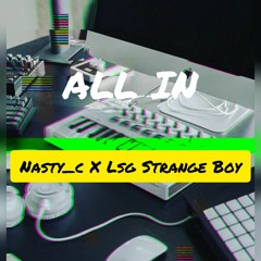 Nasty C Ft Lsg Strange Boy - All In