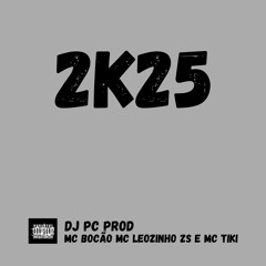 2k25 (Dj pc prod) Feat. Mc Leozinhozs Mc Bocão e Mc Tiki