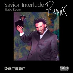 Baby Keem - Savior Interlude (Remix by Bersar - @bersarrr)