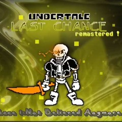 [Undertale:Last Chance]Phase 1 - Not A Believer Anymore V1 Remastered