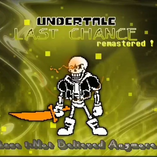 [Undertale:Last Chance]Phase 1 - Not A Believer Anymore V1 Remastered