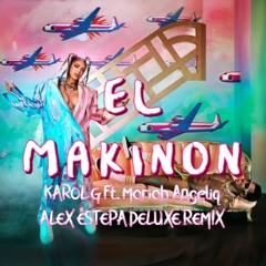 EL MAKINON - KAROL G Ft. MARIAH ANGELIQ  (ALEX ESTEPA DELUXE REMIX 100.)