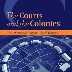 Get KINDLE 💞 The Courts and the Colonies: The Litigation of Hutterite Church Dispute