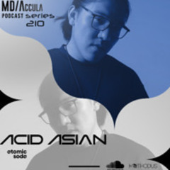 MDAccula Podcast Series vol#210 - Acid Asian