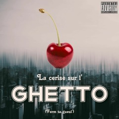 La Cerise Sur Le Ghetto