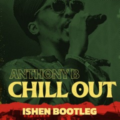 ANTHONY B - CHILL OUT (ISHEN BOOTLEG) [FREE DOWNLOAD]