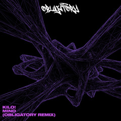 KILO! - MIND (OBLIGATORY REMIX) [FREE]