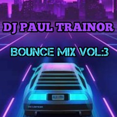 DJ Paul Trainor Bounce Mix Vol: 3