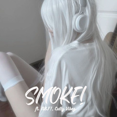 SMOKE! (ft. N8F!, Cutty Vibez)