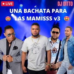 😍 Una Bachata Para Las Mamisss v3 - DJ Ditto En Vivo 😍