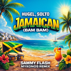 HUGEL x SOLTO - Jamaican (Bam Bam) Sammy Flash Mykonos Remix)