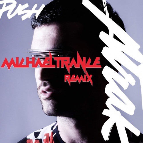 PUSH { MICHAEL TRANCE REMIX } - A-TRAK FT. ANDREW WYATT
