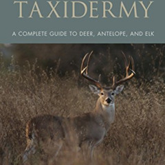 [Access] KINDLE 💕 Big-Game Taxidermy: A Complete Guide to Deer, Antelope, and Elk by