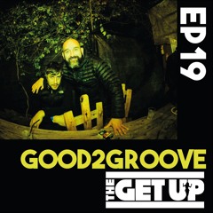 TheGet Up Podcast 19 - Good2Groove