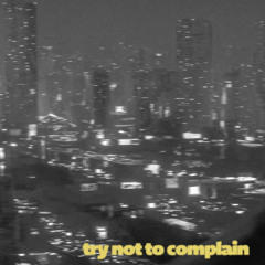 Try Not to Complain